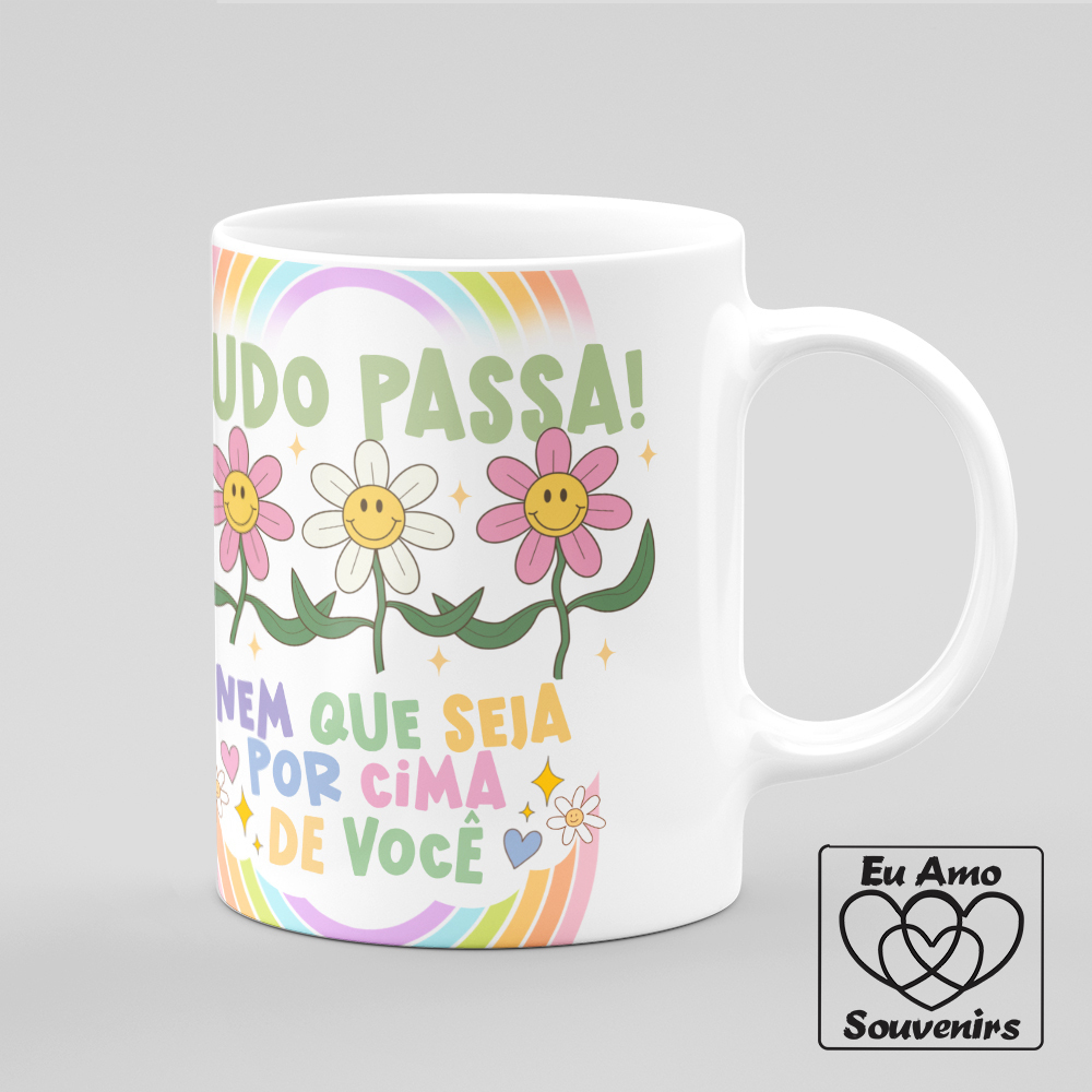 Caneca Tudo Passa Nem Que Seja Por Cima De Voc