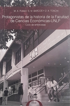 Protagonistas de la historia de la Facultad de Ciencias Económicas-UNLP
