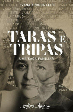 TARAS E TRIPAS - UMA SAGA FAMILIAR de Ivana Arruda Leite