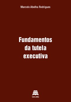 FUNDAMENTOS DA TUTELA EXECUTIVA - Marcelo Abelha Rodrigues