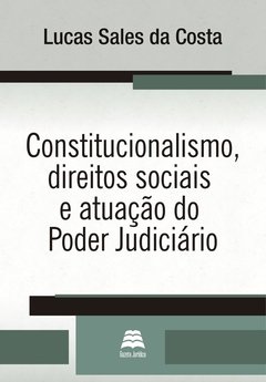 CONSTITUCIONALISMO, DIREITOS SOCIAIS E ATUAÇÃO DO PODER JUDICIÁRIO - Lucas Sales da Costa