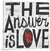 The Answer is Love