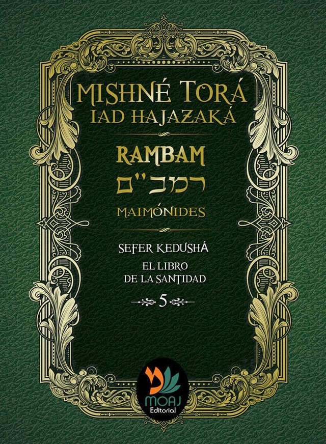 5. SEFER KEDUSHA. EL LIBRO DE LA SANTIDAD. MISHNE TORA. RAMBAM MAIMONIDES