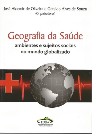 Geografia da Saúde: Ambientes e Sujeitos Sociais no Mundo Globalizado