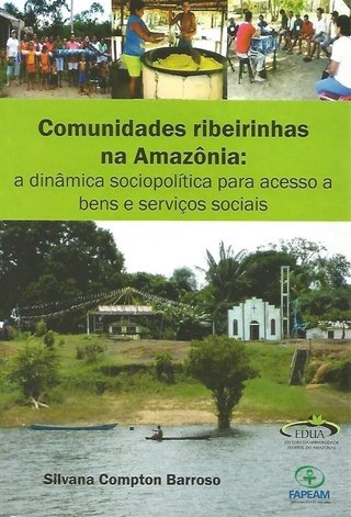 Comunidades Ribeirinhas na Amazônia: A Dinâmica Sociopolítica Para Acesso a Bens e Serviços Sociais