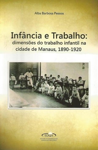 Infância e Trabalho: Dimensões do Trabalho Infantil na Cidade de Manaus, 1890‐1920
