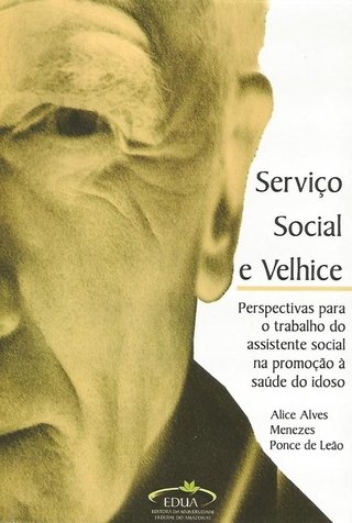 Serviço Social e Velhice: Perspectivas para o Trabalho do Assistente Social na Promoção à Saúde do Idoso