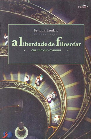 A liberdade de filosofar em Antonio Rosmini / Padre Luís Laudato