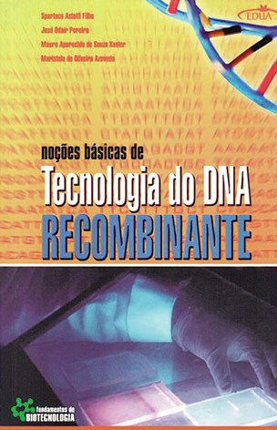 Noções básicas de tecnologia do DNA recombinante / Spartaco Astofl Filho, et al. (Orgs.) 