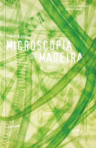 Técnicas para microscopia da madeira / Francisco Tarsício Moraes Mady