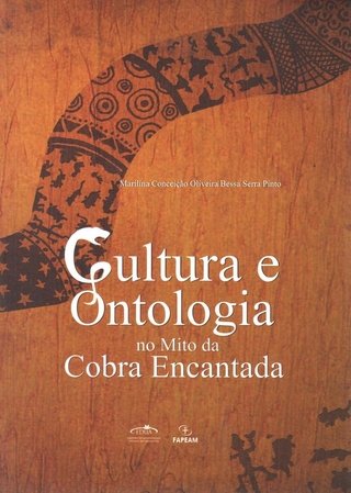 Cultura e ontologia no mito da Cobra Encantada / Marilina Conceição Oliveira Bessa Serra Pinto