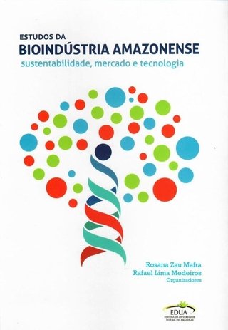 Estudos da Bioindústria Amazonense Sustentabilidade, Mercado e Tecnologia.