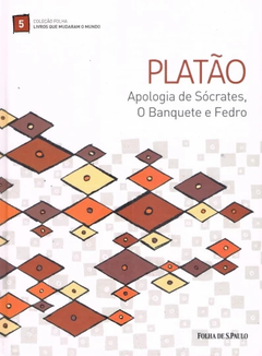 Platão - Apologia de Sócrates, O banquete e Fedro
