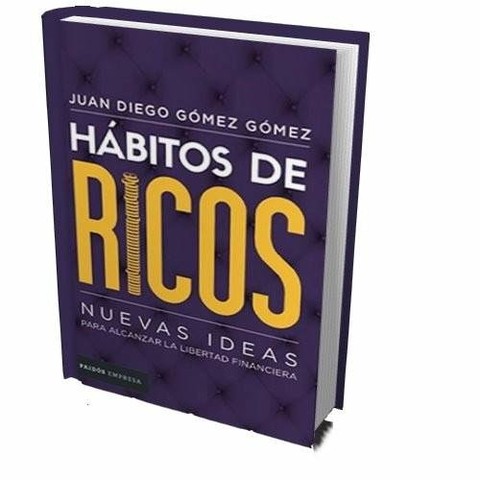 Hábitos De Ricos, Alcanza La Libertad Financiera, Juan Diego Gómez