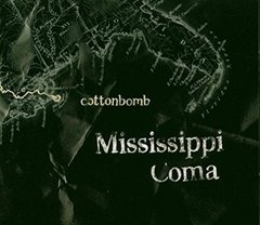 Cottonbomb - Mississipi Coma CD (Whrilwind 2004)