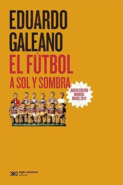 El futbol a sol y sombra - Eduardo Galeano