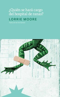 Quien se hara cargo del hospital de ranas - Lorrie Moore