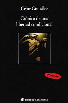 Crónica de una libertad condicional - Cesar Gonzal