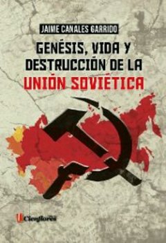 Genesis, vida y destrucción de la Unión Sovietica