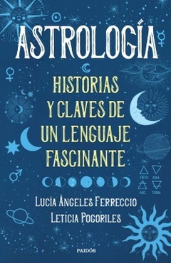 Astrologia, historias y claves de un lenguaje fascinante - Ferreccio