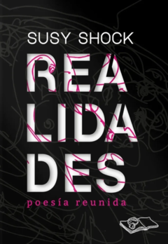 Realidades, poesía reunida - Susy Shock