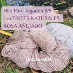 Imagen de HILO PURO ALGODÓN 8/6 (grosor medio) TINTES NATURALES-150 grs
