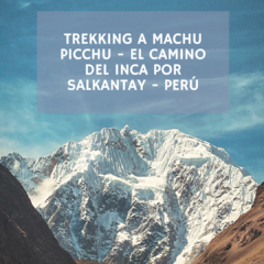 Trekking a Machu Picchu - El Camino del Inca por Salkantay - Perú