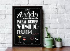 Quadro A vida é muito curta para beber vinho ruim - comprar online