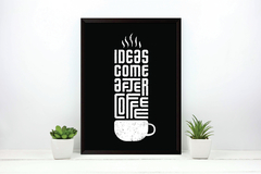 Quadro Ideas Come After Coffee