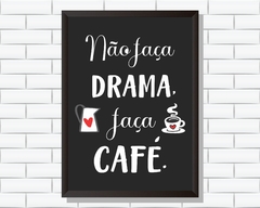 Quadro Não faça drama, faça café