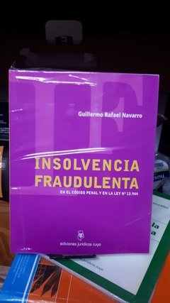 Insolvencia fraudulenta. En el Código Penal y en la Ley 13.944. AUTOR: Navarro Guillermo