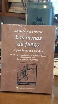 Las armas de fuego. Su problemática jurídica. 2da. Edición AUTOR: Moreno, Adolfo