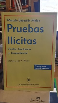 Pruebas ilícitas. Análisis doctrinario y jurisprudencial. 2da. Edición. AUTOR: Marcelo Sebastián Midón.