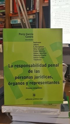 La responsabilidad penal de las personas jurídicas, órganos y representantes. AUTOR: García Cavero - Jakobs - Bacigalupo - Silva Sánchez - Yacobucci