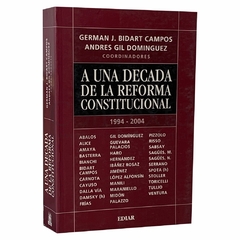 A una década de la reforma constitucional 1994-2004 - Bidart Campos, Gil Domínguez