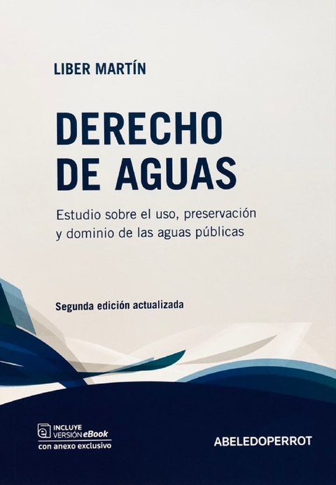 DERECHO DE AGUAS. Estudio sobre el uso, preservación y dominio de las aguas públicas. 2° edición. Autor: Liber, Martin