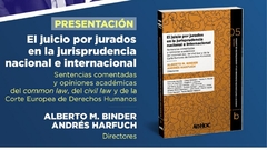 Juicio por jurados. Volumen 5 b. El juicio por jurados en la jurisprudencia nacional e internacional AUTOR: Binder, Alberto - Harfuch, Andrés