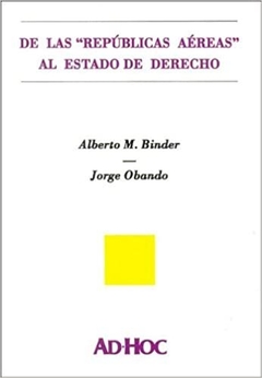 De las "Repúblicas aéreas" al estado de derecho. Debate sobre la marcha de la reforma judicial en América latina. AUTOR: BINDER, Alberto M. - OBANDO, Jorge.