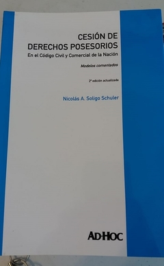 Cesión de derechos posesorios. En el Código Civil y Comercial de la Nación. Modelos comentados. Autor/es: SOLIGO SCHULER, Nicolás A.