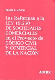 Las reformas a la Ley 19.550 de sociedades comerciales en el proyecto de Código Civil y Comercial de la Nación AUTOR: Vítolo, Daniel