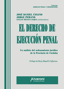 El Derecho De Ejecución Penal. Un Análisis del ordenamiento jurídico de la provincia de Córdoba. AUTOR: CESANO José Daniel.