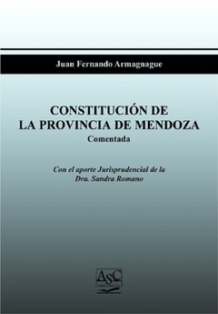 Constitución de la Provincia de Mendoza. Comentada. AUTOR: Armagnague Fernando