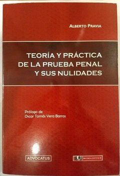 Teoría y práctica de la prueba penal y sus nulidades. AUTOR: Pravia, Alberto