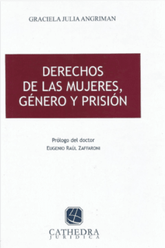 Derechos de las mujeres género y prisión AUTOR: Angriman, Graciela J.