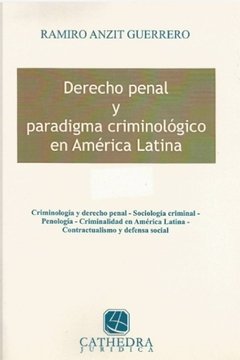 El derecho penal y paradigma criminológico en América latina. AUTOR: Anzit Guerrero, Ramiro