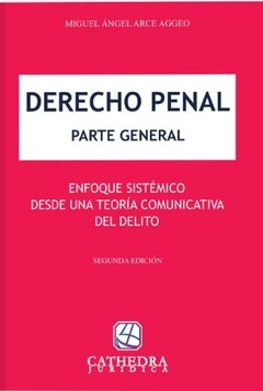 Derecho Penal Parte General 2ª Ed AUTOR: Arce Aggeo, Miguel