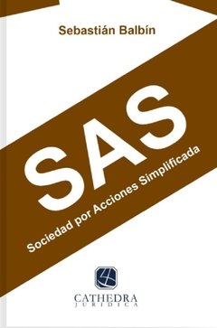 S.A.S. sociedades por acciones simplificadas AUTOR: Balbín, Sebastían