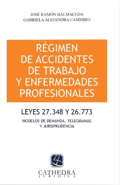 Régimen de accidentes de trabajo y enfermedades profesionales. Leyes 27.348 y 26.773 Modelos de Demanda, Telegramas y Jurisprudencia. AUTOR: Balmaceda, Jose R. - Casimiro, Gabriela A.