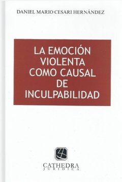 La emoción violenta como causal de inculpabilidad AUTOR: Cesari Hernandez, Daniel