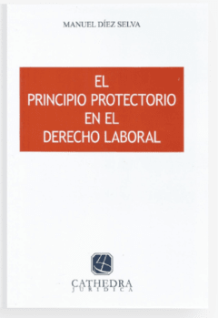El principio protectorio en el derecho laboral AUTOR: Diez, Selva Manuel